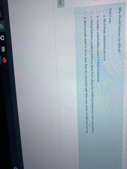 Why should business be ethical? Select one: O a.