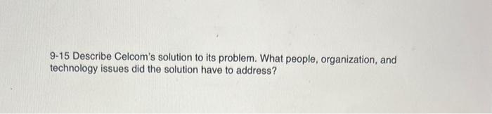 9-15 Describe Celcom's solution to its problem.
