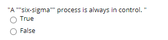 "A "six-sigma" process is always in control."