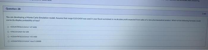 Question 28 You are developing a Monte Carlo