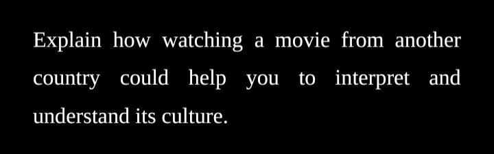 Explain how watching a movie from another country