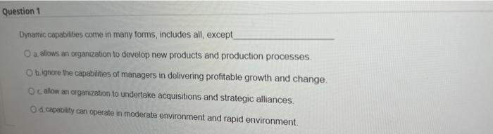 Question 1 Dynamic capabilities come in many