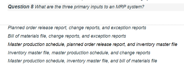 Question 8 What are the three primary inputs to
