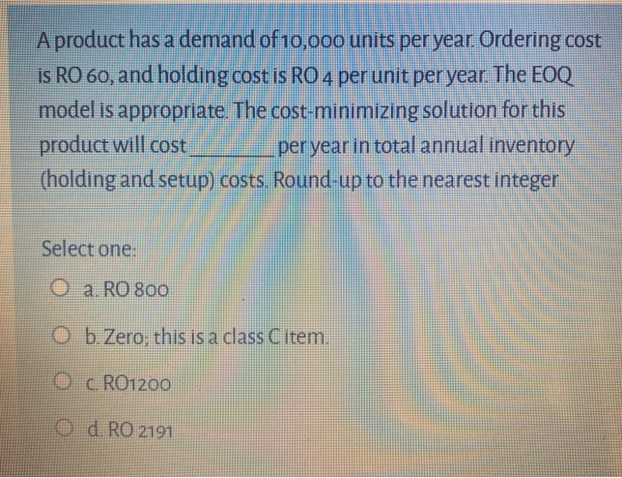 A product has a demand of 10,000 units per year.