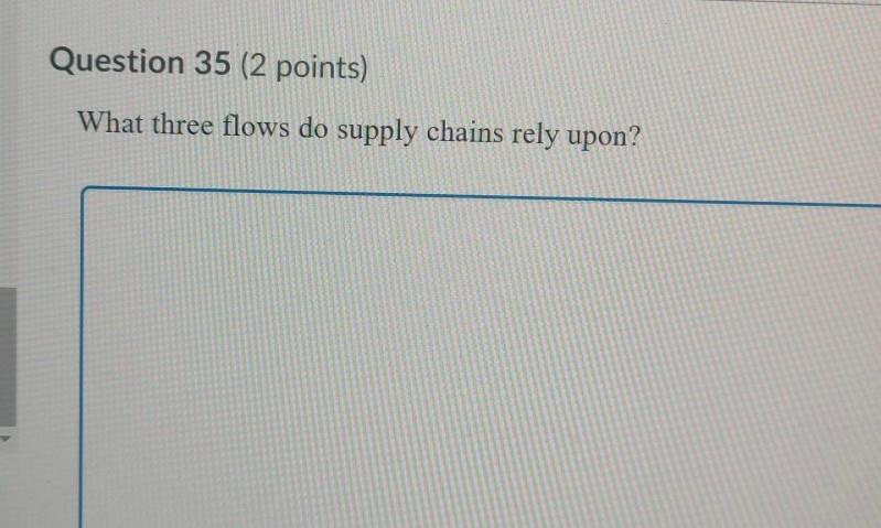 Question 35 (2 points) What three flows do supply