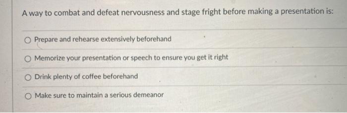 A way to combat and defeat nervousness and stage