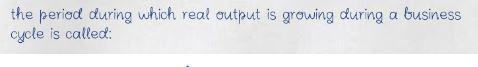 the period during which real output is growing