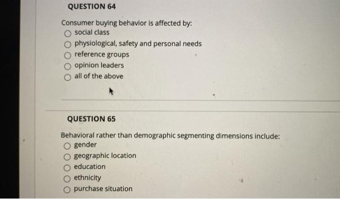 QUESTION 64 Consumer buying behavior is affected