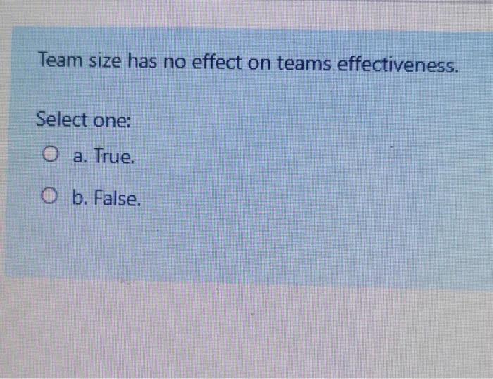 Team size has no effect on teams effectiveness.