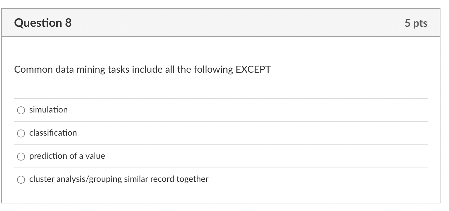 Question 8 5 pts Common data mining tasks include