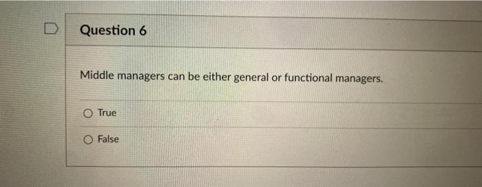 Question 6 Middle managers can be either general