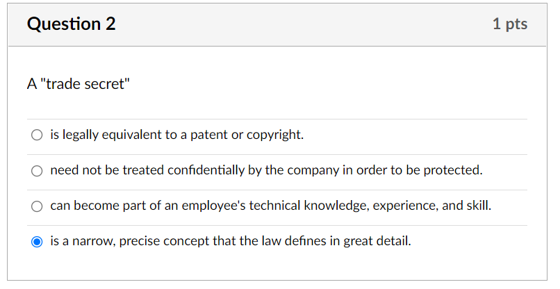 Question 2 1 pts A "trade secret" O is legally