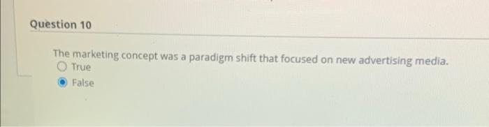 Question 10 The marketing concept was a paradigm