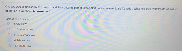 Quebec was colonized by the French and then