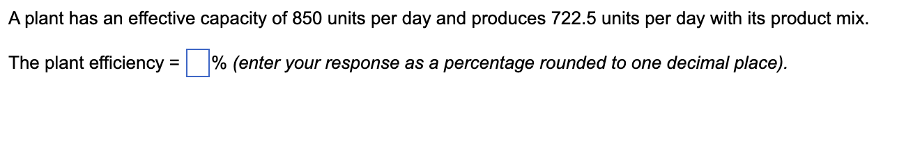 A plant has an effective capacity of 850 units