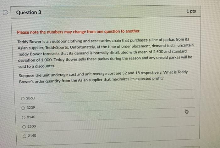 D Question 3 1 pts Please note the numbers may