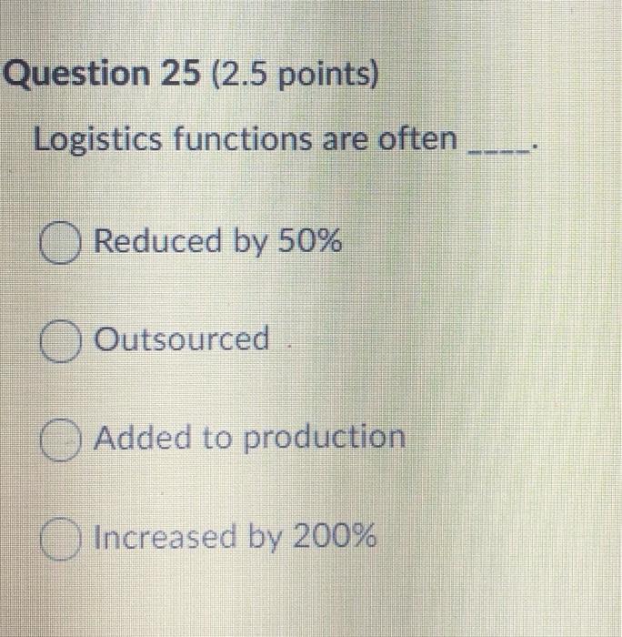 Question 25 (2.5 points) Logistics functions are