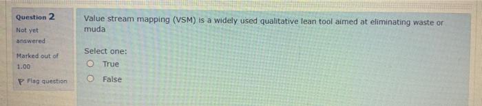 Question 2 Value stream mapping (VSM) is a widely