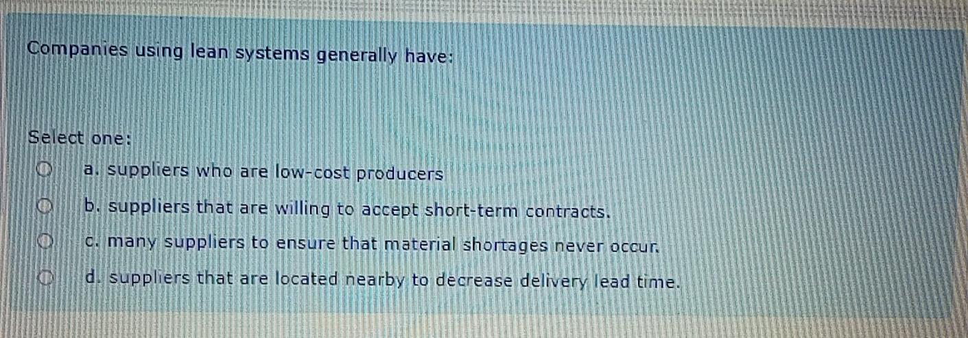 Companies using lean systems generally have: