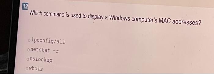 12 Which command is used to display a Windows