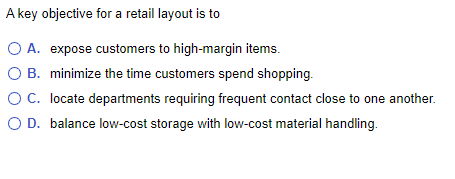 A key objective for a retail layout is to O A.