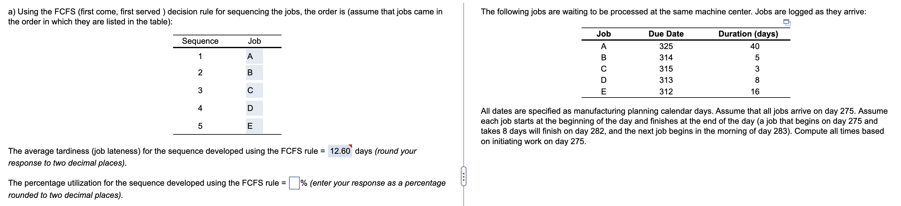 a) Using the FCFS (first come, first served )