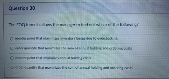 Question 30 The EOQ formula allows the manager to