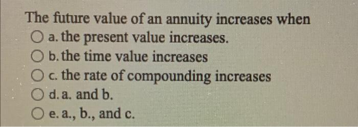 The future value of an annuity increases when a.