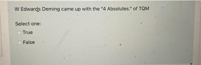W Edwards Deming came up with the "4 Absolutes."