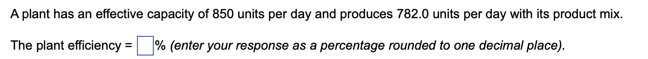 A plant has an effective capacity of 850 units
