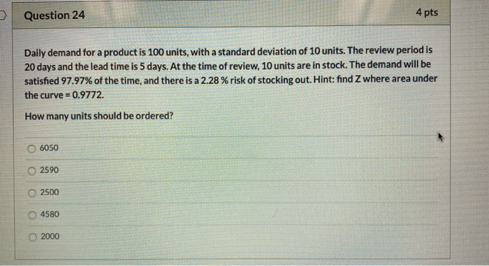 Question 24 4 pts Daily demand for a product is