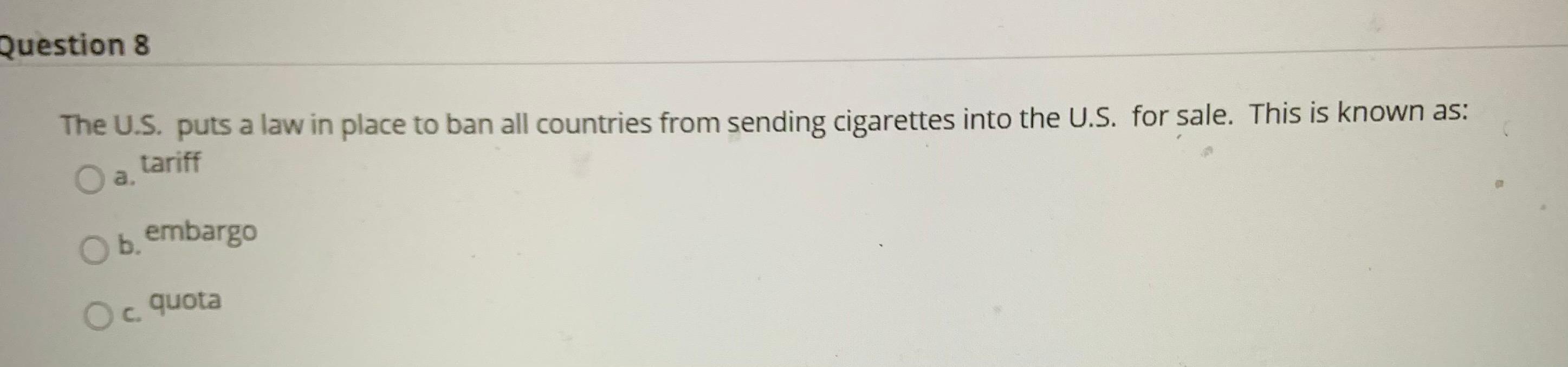Question 8 The U.S. puts a law in place to ban