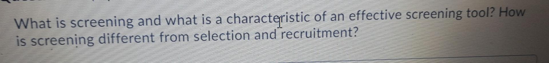 What is screening and what is a characteristic of