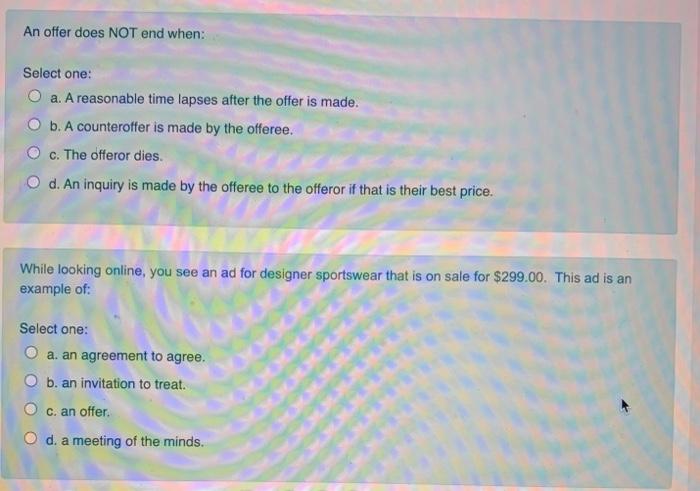 An offer does NOT end when: Select one: O a. A