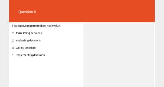 Question 6 Strategic Management does not trwolve: