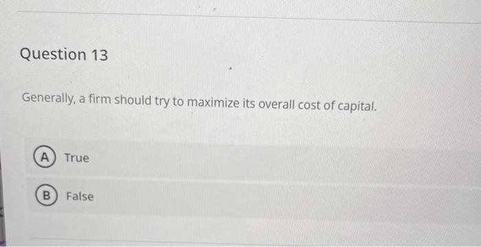 Question 13 Generally, a firm should try to