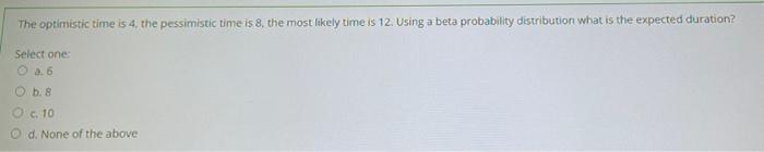 c The optimistic time is 4. the pessimistic time