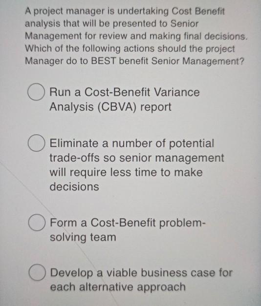 A project manager is undertaking Cost Benefit