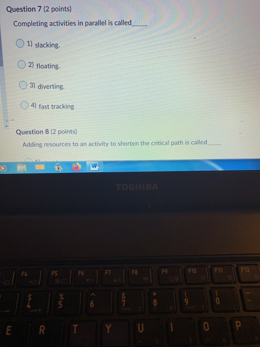 Question 6 (2 points) The Critical Path is: 1)