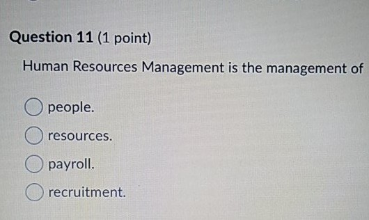 Question 11 (1 point) Human Resources Management