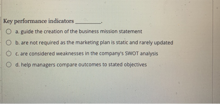 Key performance indicators O a. guide the