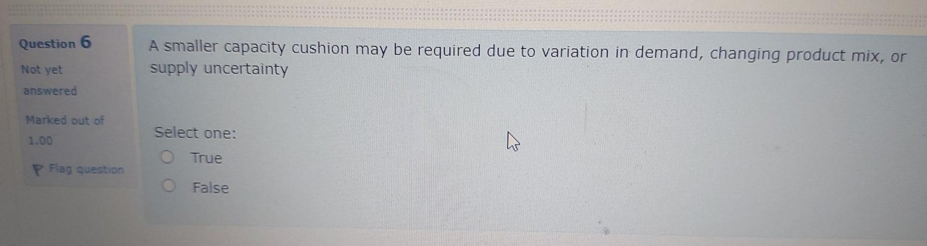 Question 6 A smaller capacity cushion may be