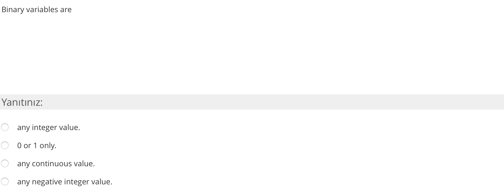 Binary variables are Yantnz: any integer value. O