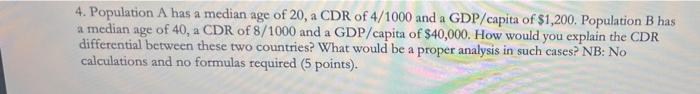 4. Population A has a median age of 20, a CDR of