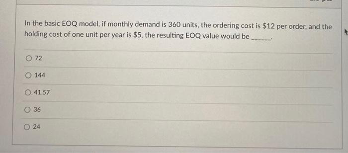 In the basic EOQ model, if monthly demand is 360