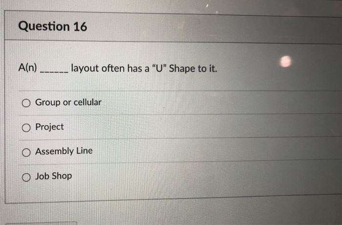 Question 16 A(n) _______ layout often has a "U"