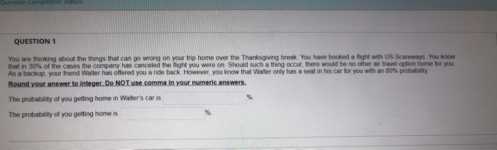 Question completion Status: QUESTION 1 You are