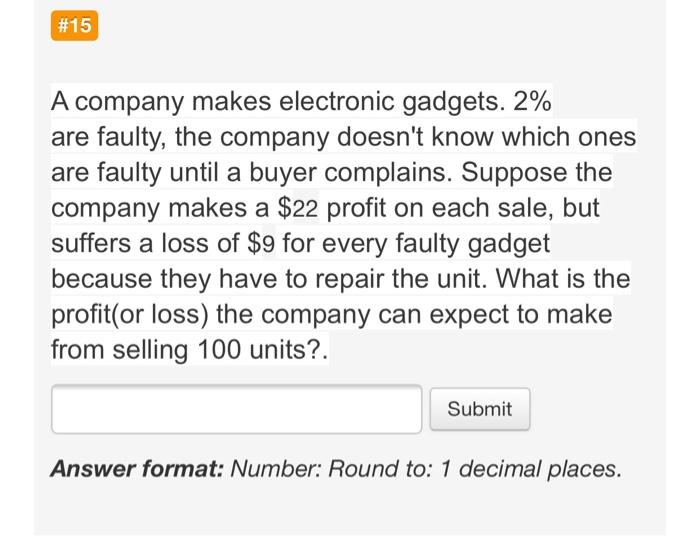 please answer asap #15 A company makes electronic