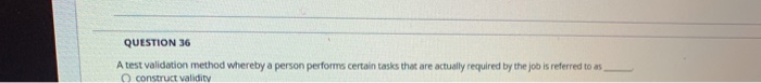 QUESTION 36 A test validation method whereby a