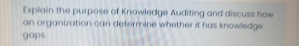 Explain the purpose of Knowledge Auditing and